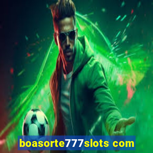 boasorte777slots com